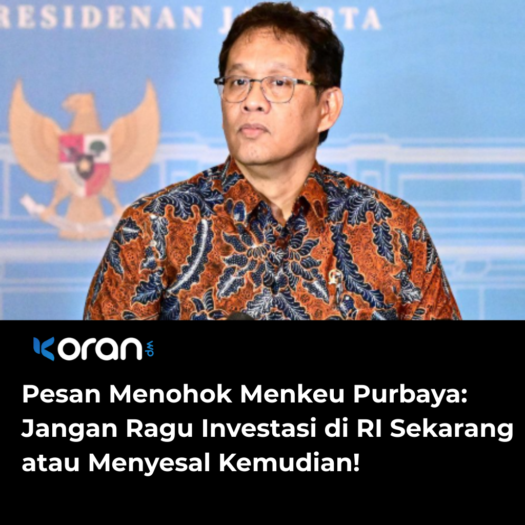 Pesan Menohok Menkeu Purbaya: Jangan Ragu Investasi di RI Sekarang atau Menyesal Kemudian!
